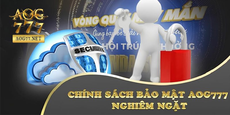 Chính sách bảo mật aog77 quy định không thể thiếu tại đây